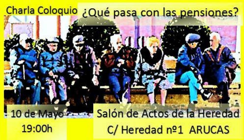 Charla Coloquio "Que pasa con las pensiones" este jueves d&iacute;a 10, en Arucas